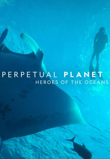 ดูหนัง Perpetual Planet Heroes of the Oceans (2021) (เต็มเรื่อง)