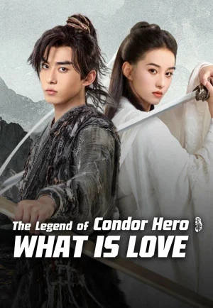 The Legend of Condor Hero: What Is Love (2025) มังกรหยก: ตำนานวีรบุรุษ (เต็มเรื่อง)